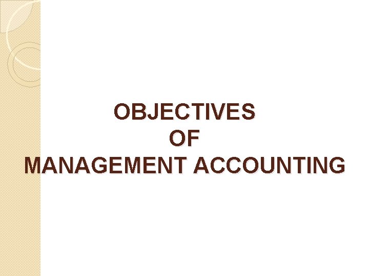 OBJECTIVES OF MANAGEMENT ACCOUNTING 