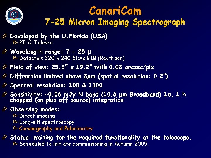 Canari. Cam 7 -25 Micron Imaging Spectrograph Æ Developed by the U. Florida (USA)
