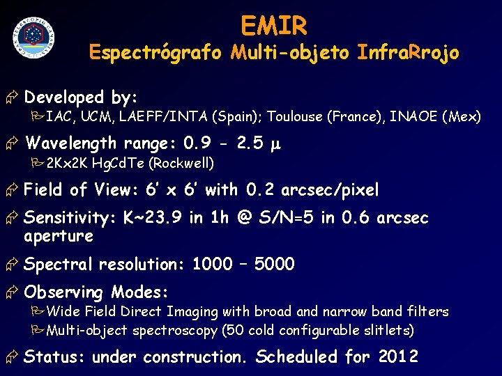 EMIR Espectrógrafo Multi-objeto Infra. Rrojo Æ Developed by: PIAC, UCM, LAEFF/INTA (Spain); Toulouse (France),