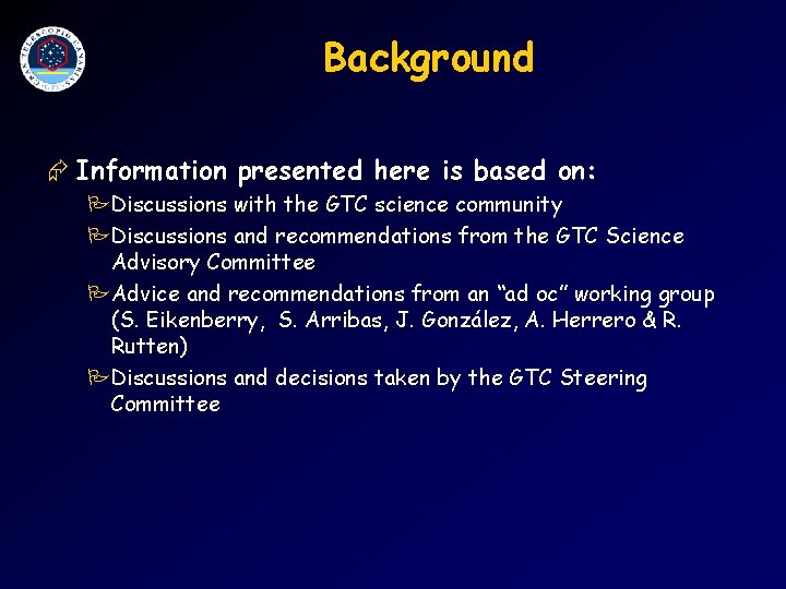 Background Æ Information presented here is based on: PDiscussions with the GTC science community