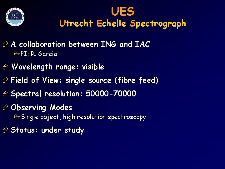 UES Utrecht Echelle Spectrograph Æ A collaboration between ING and IAC PPI: R. García