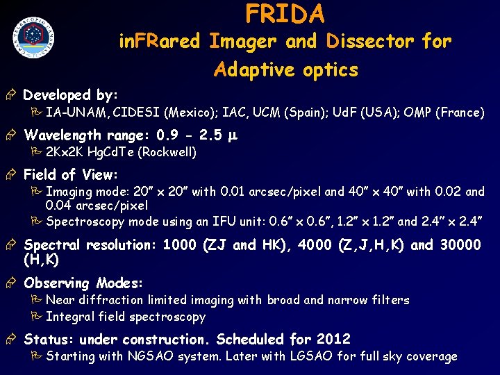 FRIDA in. FRared Imager and Dissector for Adaptive optics Æ Developed by: P IA-UNAM,