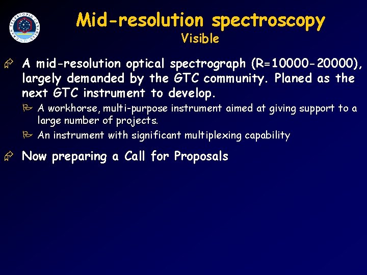 Mid-resolution spectroscopy Visible Æ A mid-resolution optical spectrograph (R=10000 -20000), largely demanded by the