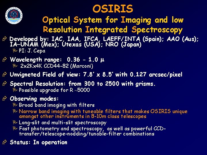 OSIRIS Optical System for Imaging and low Resolution Integrated Spectroscopy Æ Developed by: IAC,