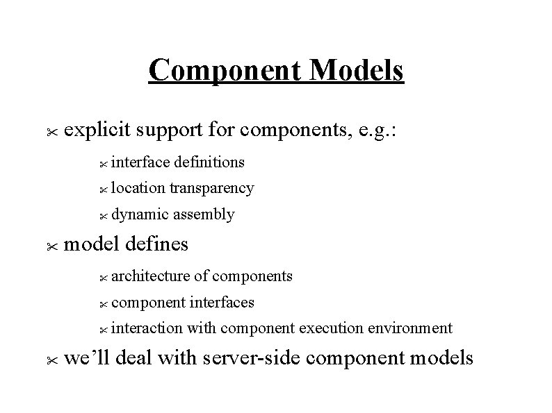 Component Models " " " explicit support for components, e. g. : " interface