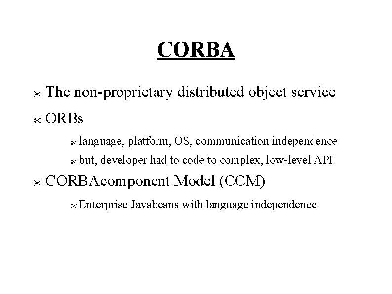 CORBA " The non-proprietary distributed object service " ORBs " " language, platform, OS,