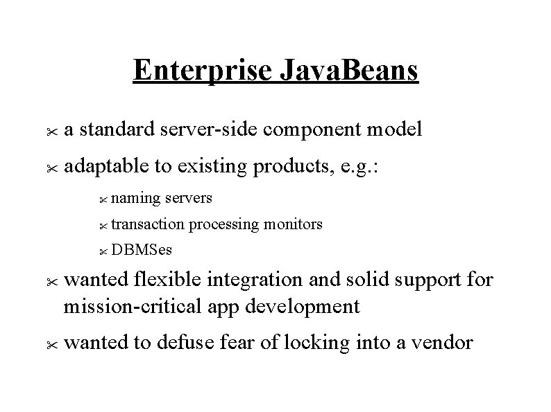 Enterprise Java. Beans " a standard server-side component model " adaptable to existing products,