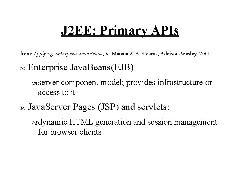 J 2 EE: Primary APIs from: Applying Enterprise Java. Beans, V. Matena & B.