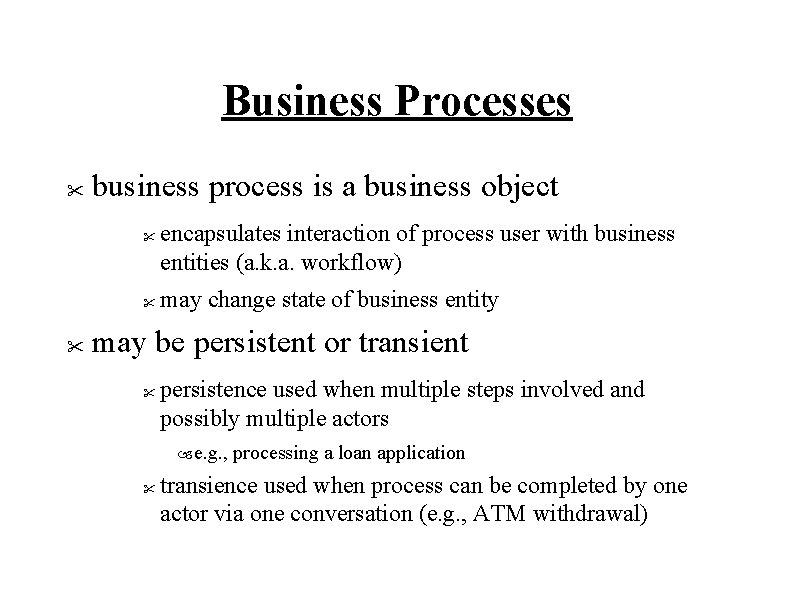 Business Processes " business process is a business object " " " encapsulates interaction