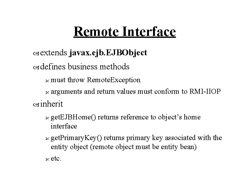 Remote Interface extends javax. ejb. EJBObject defines business methods " must throw Remote. Exception