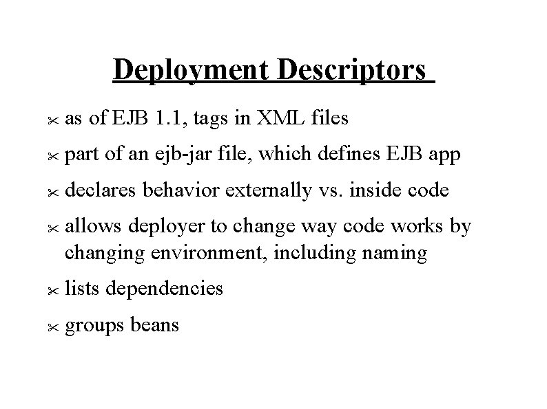 Deployment Descriptors " as of EJB 1. 1, tags in XML files " part