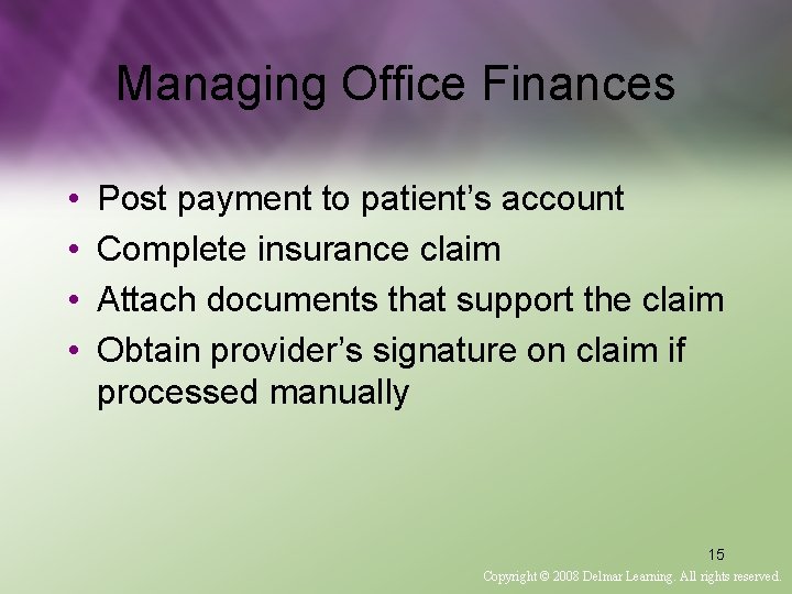 Managing Office Finances • • Post payment to patient’s account Complete insurance claim Attach