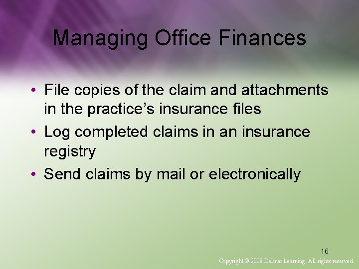 Managing Office Finances • File copies of the claim and attachments in the practice’s