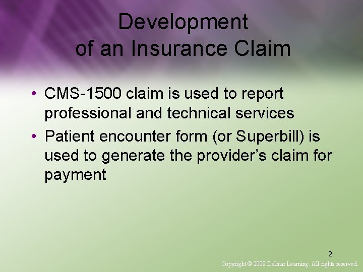 Development of an Insurance Claim • CMS-1500 claim is used to report professional and