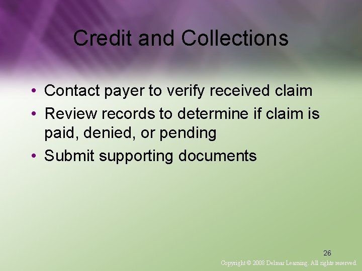 Credit and Collections • Contact payer to verify received claim • Review records to