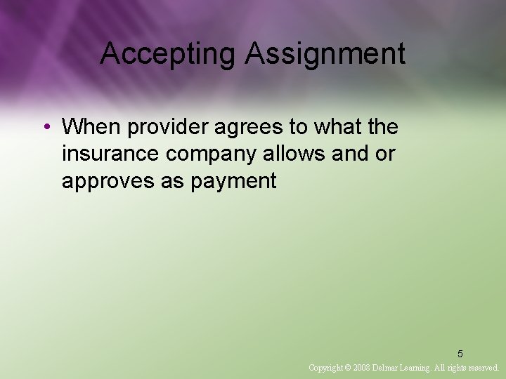 Accepting Assignment • When provider agrees to what the insurance company allows and or