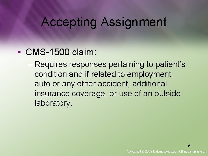 Accepting Assignment • CMS-1500 claim: – Requires responses pertaining to patient’s condition and if