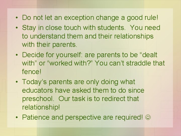  • Do not let an exception change a good rule! • Stay in