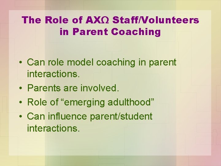 The Role of AXΩ Staff/Volunteers in Parent Coaching • Can role model coaching in The Role of AXΩ Staff/Volunteers in Parent Coaching • Can role model coaching in