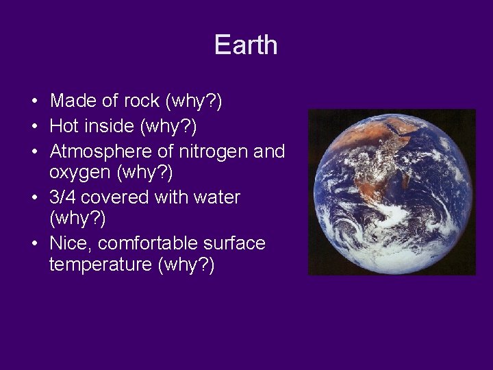 Earth • Made of rock (why? ) • Hot inside (why? ) • Atmosphere