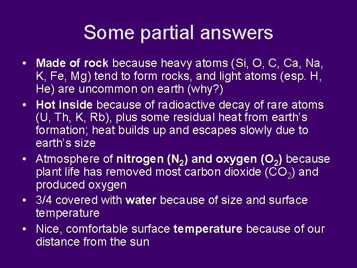 Some partial answers • Made of rock because heavy atoms (Si, O, C, Ca,