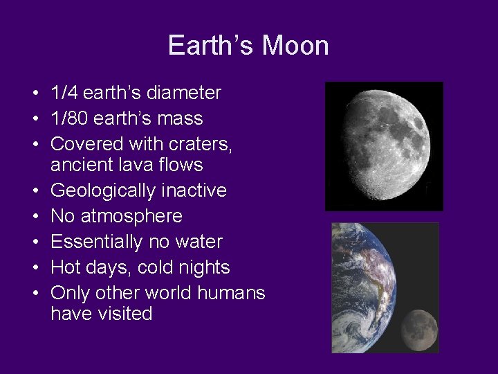 Earth’s Moon • 1/4 earth’s diameter • 1/80 earth’s mass • Covered with craters,