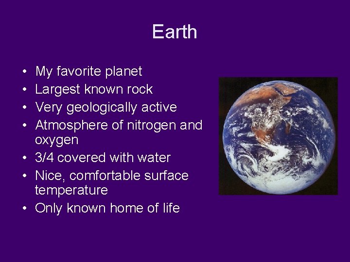 Earth • • My favorite planet Largest known rock Very geologically active Atmosphere of