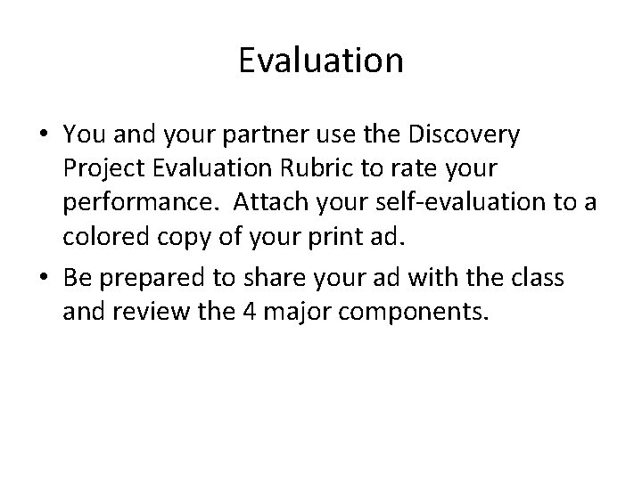 Evaluation • You and your partner use the Discovery Project Evaluation Rubric to rate