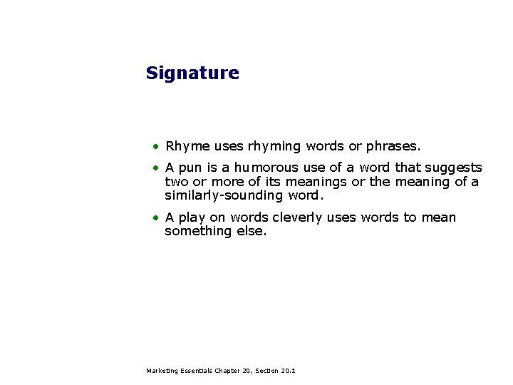 Signature • Rhyme uses rhyming words or phrases. • A pun is a humorous