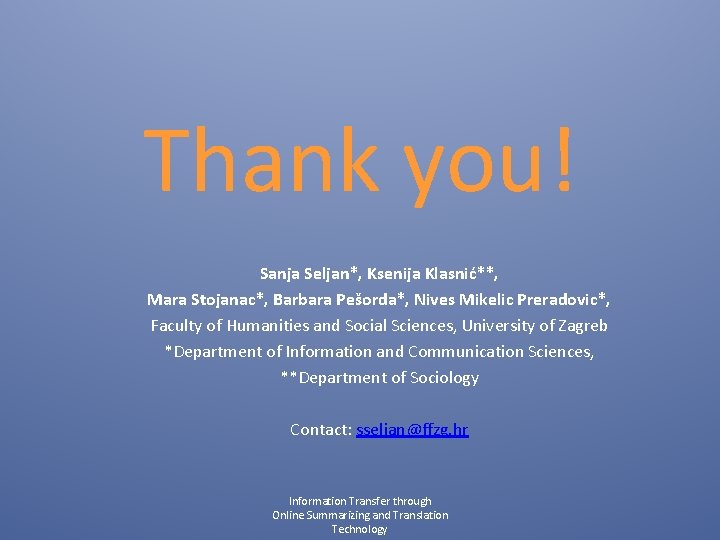 Thank you! Sanja Seljan*, Ksenija Klasnić**, Mara Stojanac*, Barbara Pešorda*, Nives Mikelic Preradovic*, Faculty