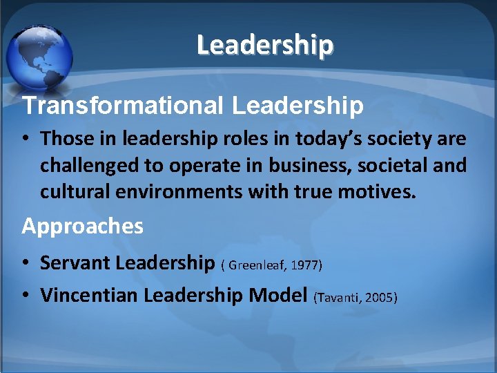 Leadership Transformational Leadership • Those in leadership roles in today’s society are challenged to