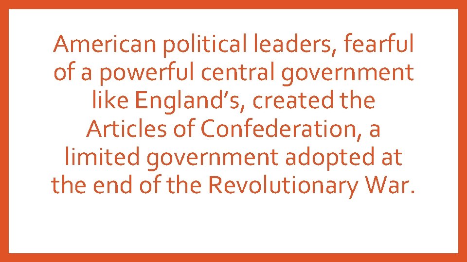 American political leaders, fearful of a powerful central government like England’s, created the Articles