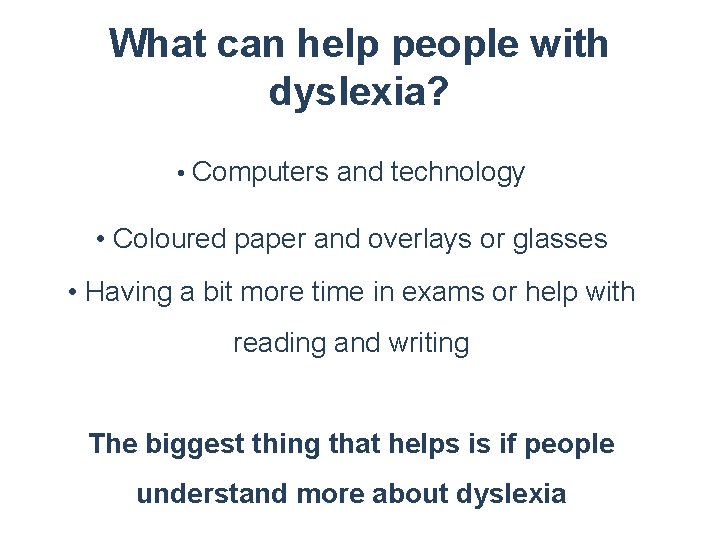 What can help people with dyslexia? • Computers and technology • Coloured paper and