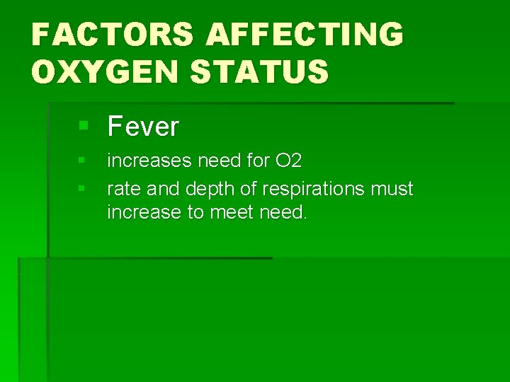 FACTORS AFFECTING OXYGEN STATUS § Fever § increases need for O 2 § rate