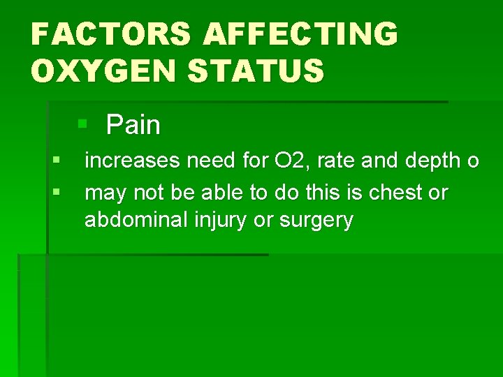 FACTORS AFFECTING OXYGEN STATUS § Pain § increases need for O 2, rate and
