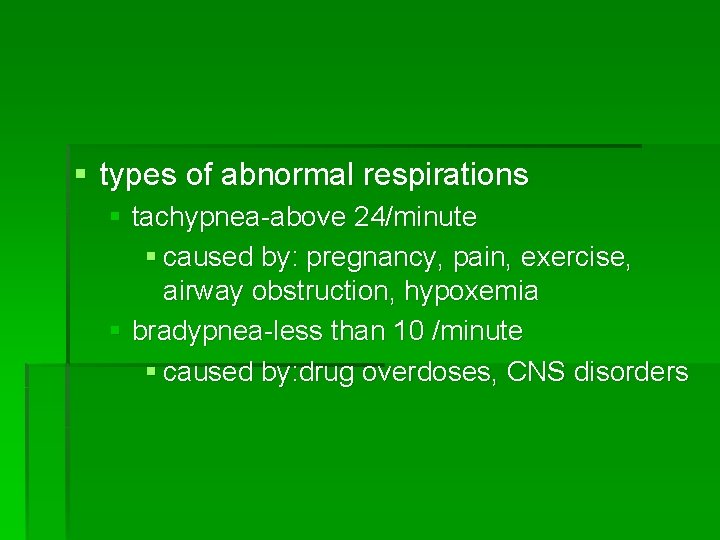 § types of abnormal respirations § tachypnea-above 24/minute § caused by: pregnancy, pain, exercise,