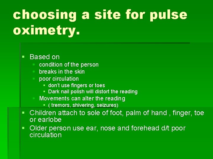 choosing a site for pulse oximetry. § Based on § condition of the person