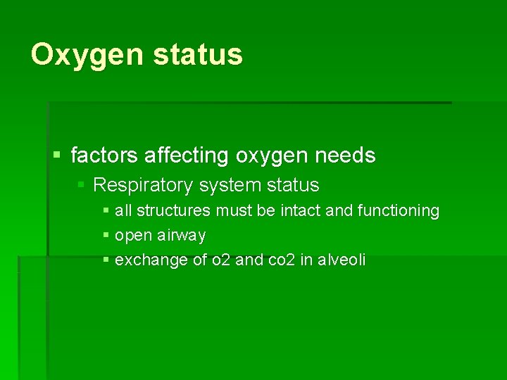 Oxygen status § factors affecting oxygen needs § Respiratory system status § all structures