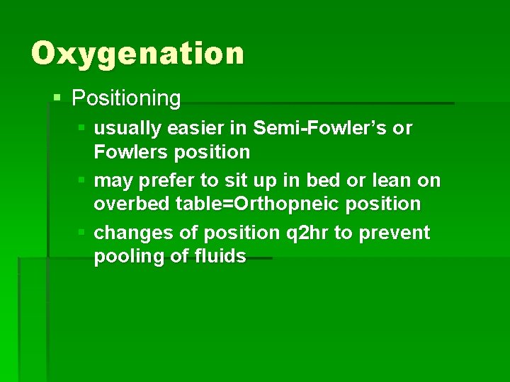 Oxygenation § Positioning § usually easier in Semi-Fowler’s or Fowlers position § may prefer