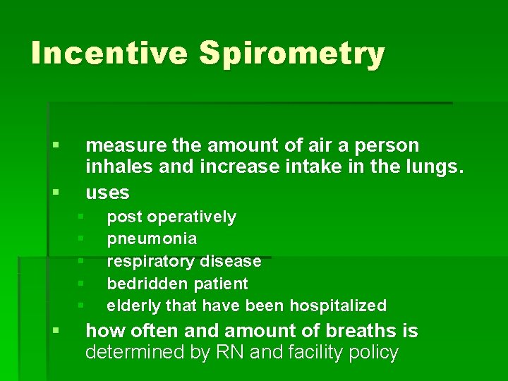 Incentive Spirometry § § measure the amount of air a person inhales and increase