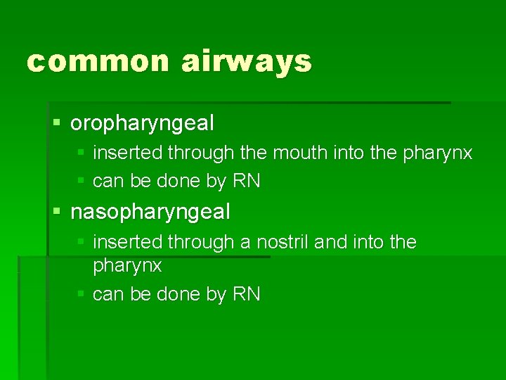 common airways § oropharyngeal § inserted through the mouth into the pharynx § can