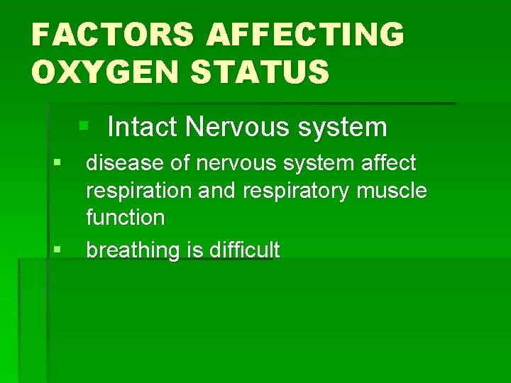 FACTORS AFFECTING OXYGEN STATUS § Intact Nervous system § disease of nervous system affect