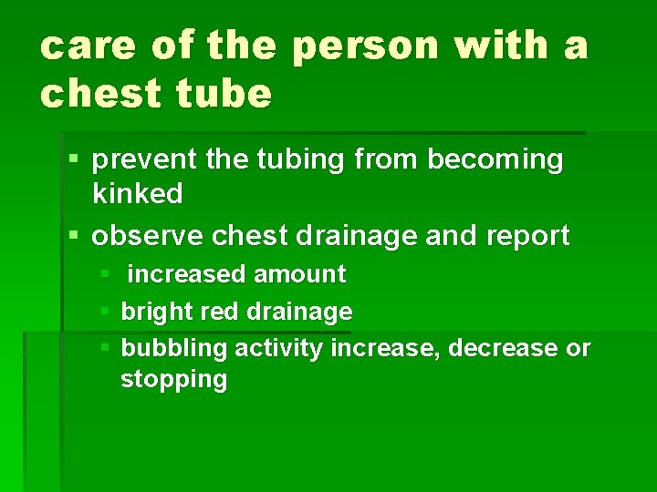 care of the person with a chest tube § prevent the tubing from becoming