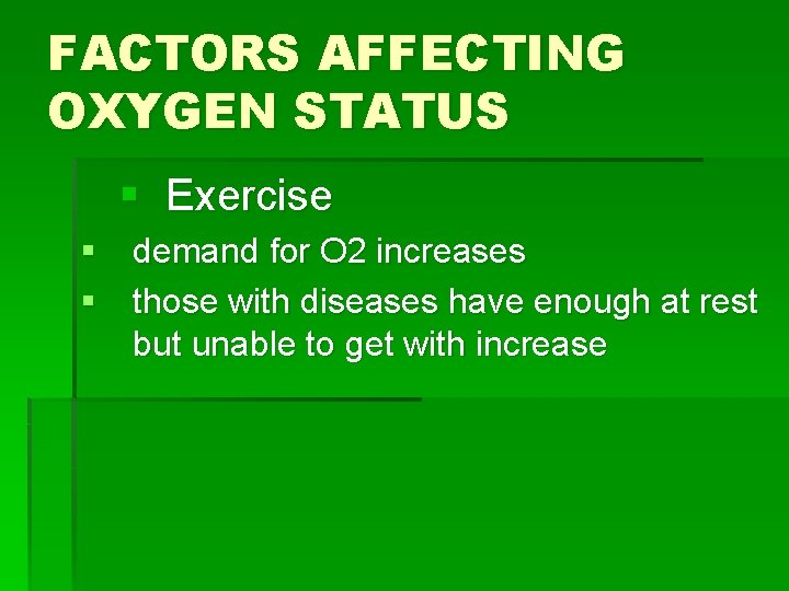 FACTORS AFFECTING OXYGEN STATUS § Exercise § demand for O 2 increases § those