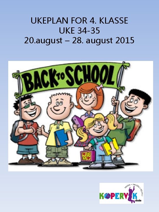 UKEPLAN FOR 4. KLASSE UKE 34 -35 20. august – 28. august 2015 