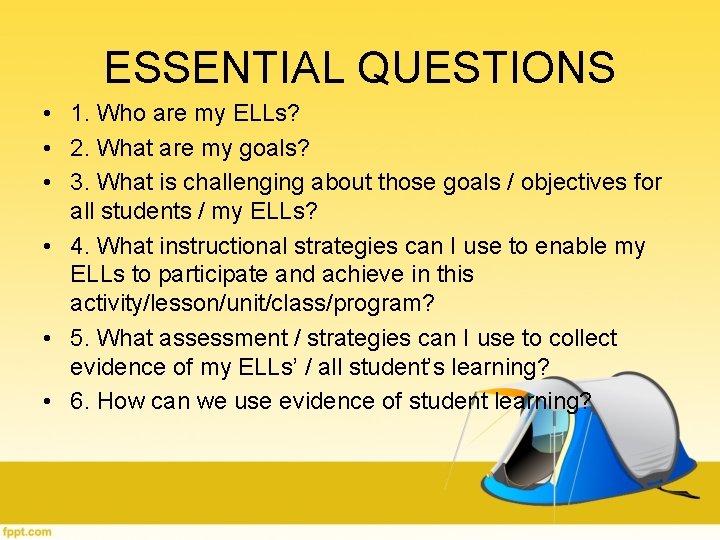 ESSENTIAL QUESTIONS • 1. Who are my ELLs? • 2. What are my goals? ESSENTIAL QUESTIONS • 1. Who are my ELLs? • 2. What are my goals?