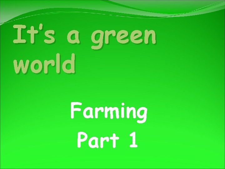 It’s a green world Farming Part 1 