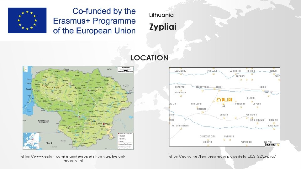 Lithuania Zypliai LOCATION https: //www. ezilon. com/maps/europe/lithuania-physicalmaps. html https: //nona. net/features/map/placedetail. 853132/Zypliai/ 