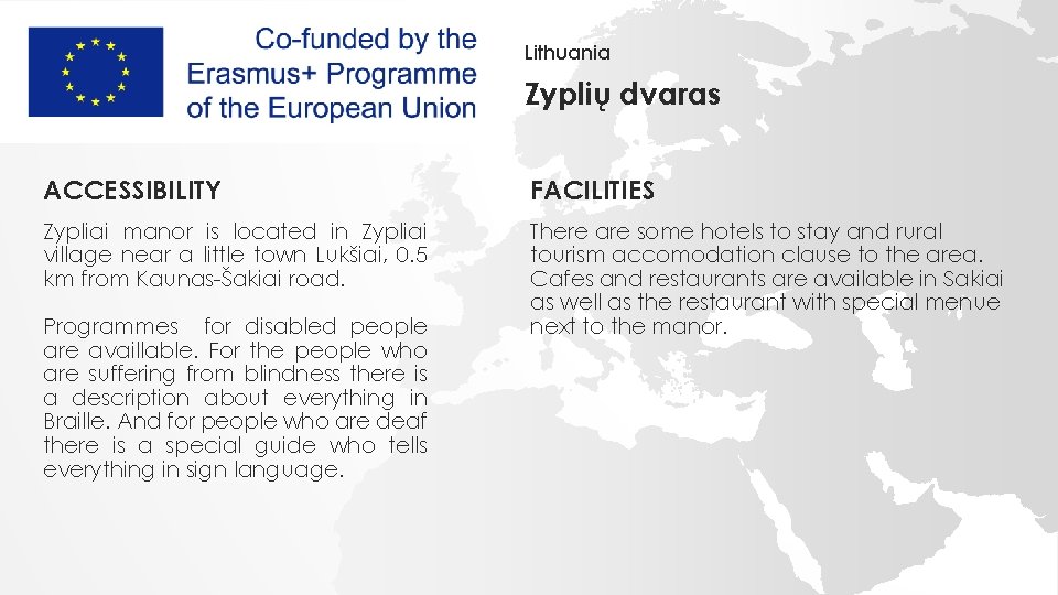 Lithuania Zyplių dvaras ACCESSIBILITY FACILITIES Zypliai manor is located in Zypliai village near a