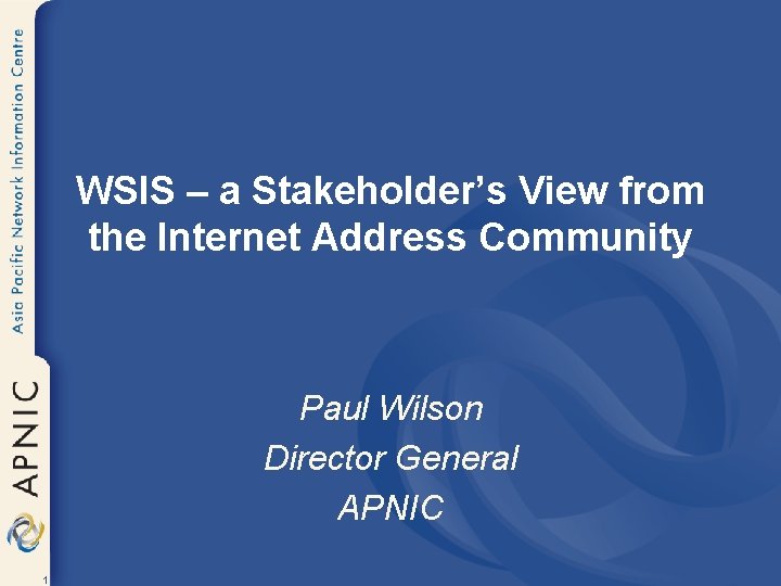 WSIS – a Stakeholder’s View from the Internet Address Community Paul Wilson Director General